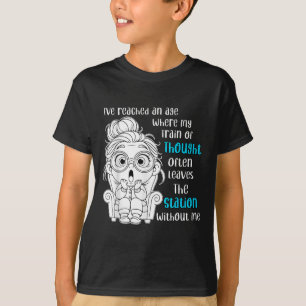 T-shirt J'Ai Atteint Un Âge Où Mon Train De Pensée Souvent