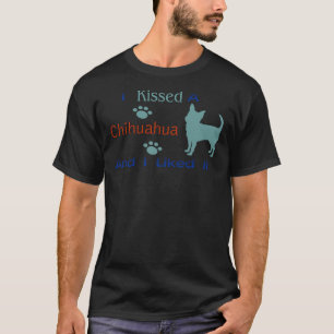 T-shirt J'Ai Baisé Un Chihuahua &amp Je L'Ai Aimé