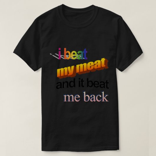 T-shirt j'ai battu ma viande et elle m'a battu en retour (Design devant)