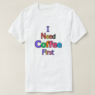 T-shirt J'ai besoin de café d'abord drôle citation amateur