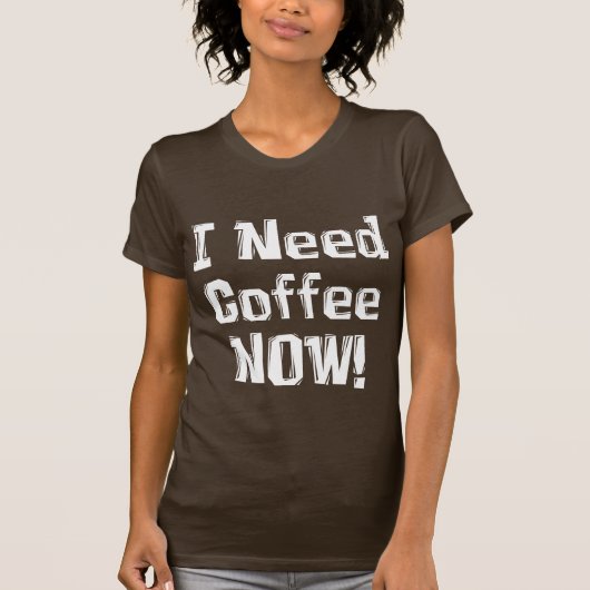 T-shirt J'ai besoin de café MAINTENANT ! Cadeaux (Devant)