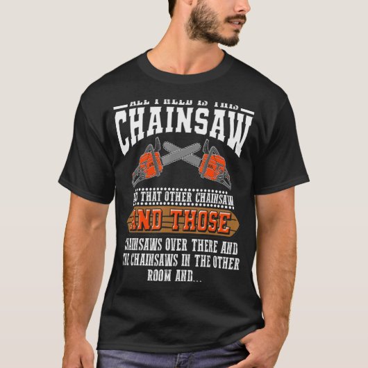 T-shirt J'Ai Besoin De Cette Chainscie Logger Chainsaws (Devant)