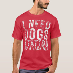 T-shirt J'ai besoin de chiens un tatouage et un chien de v