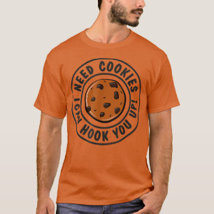 T-shirt J'Ai Besoin De Cookies, Je Peux Vous Accrocher De 