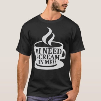T-shirt J'Ai Besoin De Crème En Moi Humour De Café Dire Dr