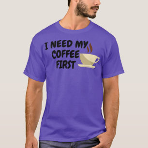 T-shirt J'Ai Besoin De Mon Café D'Abord