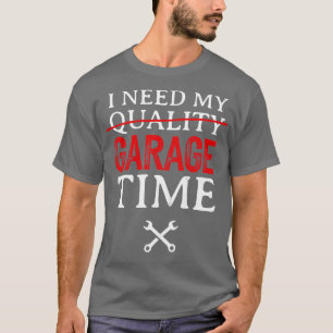 T-shirt J'Ai Besoin De Mon Garage Temps Drôle Mécanique
