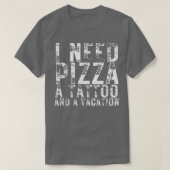 T-shirt J'Ai Besoin De Pizza Un Tatouage Et Un Vacances Pi (Design devant)
