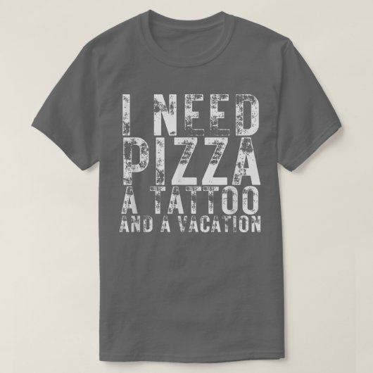 T-shirt J'Ai Besoin De Pizza Un Tatouage Et Un Vacances Pi (Design devant)