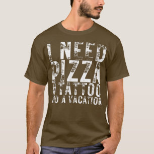 T-shirt J'ai besoin de pizza un tatouage et une pizza de v
