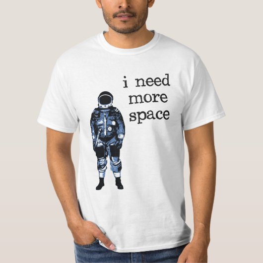 T-shirt J'ai besoin de plus d'astronaute de l'espace (Devant)