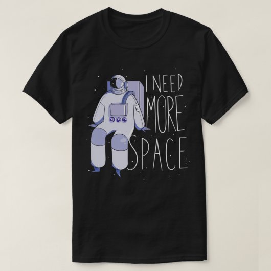 T-shirt J'ai besoin de plus d'astronaute spatial 2 (Design devant)