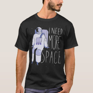 T-shirt J'ai besoin de plus d'astronaute spatial 2