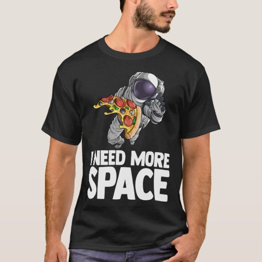 T-shirt J'Ai Besoin De Plus D'Astronaute Spatial Pizza Out (Devant)