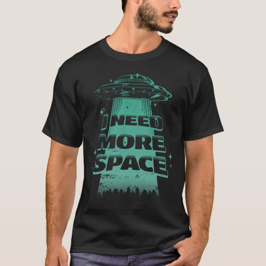 T-shirt J'ai besoin de plus d'astronaute spatiale Alien UF (Devant)