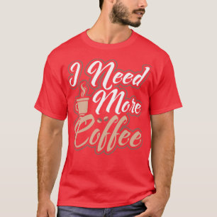 T-shirt J'Ai Besoin De Plus De Café Café Matin Personne