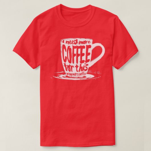 T-shirt J'ai besoin de plus de café pour ça (Design devant)