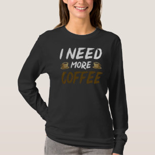 T-shirt J'Ai Besoin De Plus De Café Sarcastique Gag