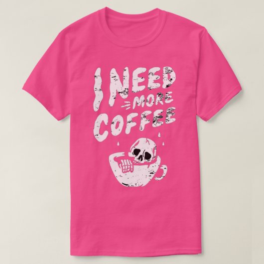 T-shirt J'Ai Besoin De Plus De Café Squelette Café Crâne L (Design devant)