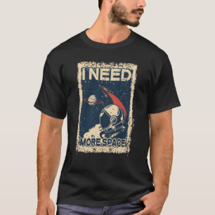 T-shirt J'Ai Besoin De Plus De Chemise Spaceman Astronaut