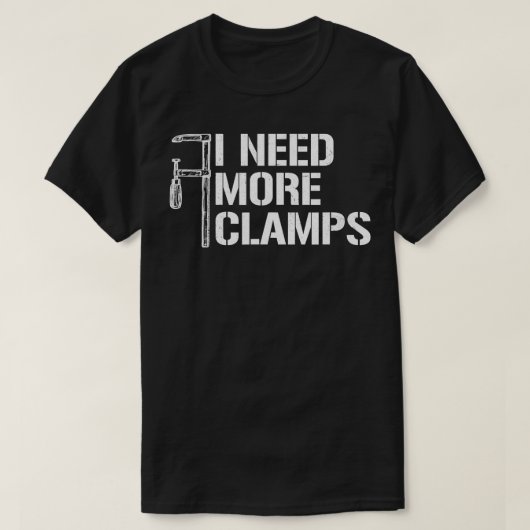 T-shirt J'Ai Besoin De Plus De Clamps Drôle Carpenter Bois (Design devant)