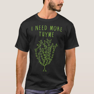 T-shirt J'Ai Besoin De Plus De Thyme Funny Cuisine Des Che