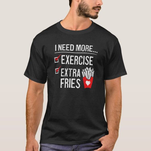 T-shirt J'Ai Besoin De Plus D'Exercice Extra Fries French  (Devant)