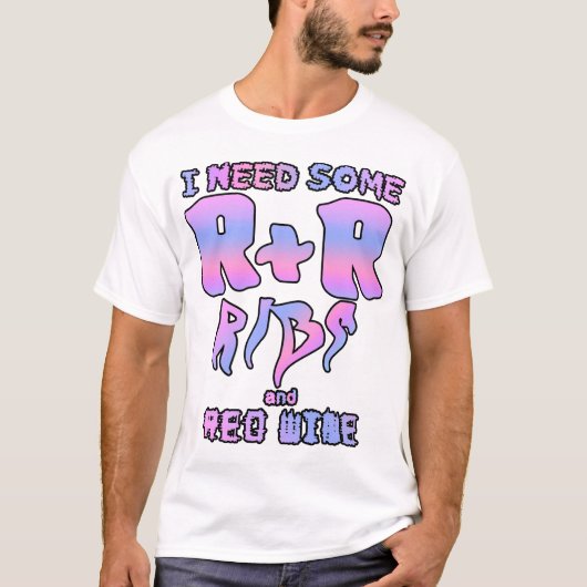 T-shirt J'ai besoin de R&R - côtes et vin rouge! (Devant)