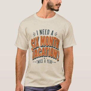 T-shirt J'ai besoin de six mois de vacances Citation drôl