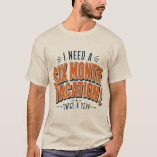T-shirt J'ai besoin de six mois de vacances Citation drôl