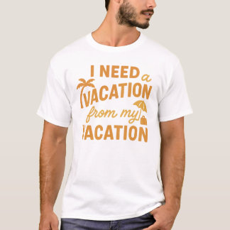 T-shirt J'ai besoin de vacances de mes vacances Citation d