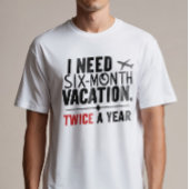 T-shirt J'Ai Besoin De Vacances De Six Mois, DEUX FOIS par