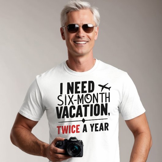 T-shirt J'Ai Besoin De Vacances De Six Mois, DEUX FOIS par