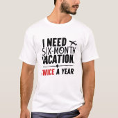 T-shirt J'Ai Besoin De Vacances De Six Mois, DEUX FOIS par (Devant)