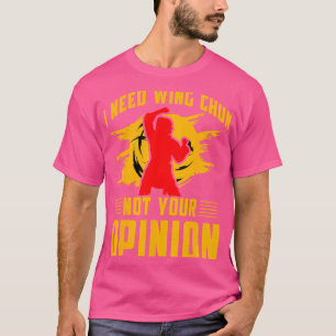 T-shirt J'Ai Besoin De Wing Chun Pas Votre Opinion Kung Fu