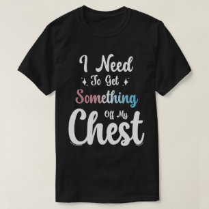 T-shirt J'Ai Besoin D'Enlever Quelque Chose De Ma Poitrine