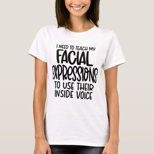 T-shirt J'Ai Besoin D'Enseigner Mes Expressions Faciales (Devant)