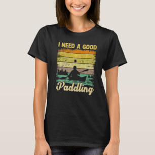 T-shirt J'ai besoin d'un bon pagaie vintage rétro canoë ka