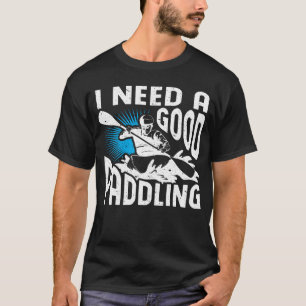 T-shirt J'Ai Besoin D'Un Bon Rafting Paddler Whitewater