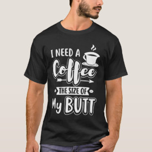 T-shirt J'ai besoin d'un café de la taille de mon beurre p