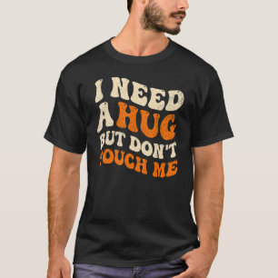 T-shirt J'ai besoin d'un câlin mais ne me touchez pas Intr