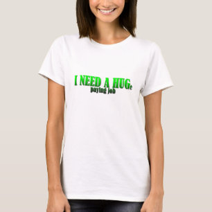 T-shirt J'ai besoin d'un emploi très bien payé