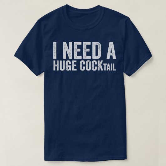 T-shirt J'ai besoin d'un énorme COCKtailAmusant humour adu (Design devant)