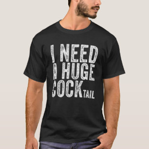 T-shirt J'Ai Besoin D'Un Gros Cocktail Adulte Humour Boire