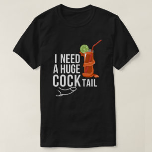 T-shirt J'Ai Besoin D'Un Gros Coq*tail Amusant Humour Adul