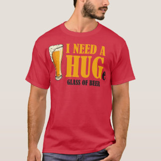 T-shirt J'ai besoin d'un HUGe verre de bière