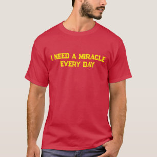 T-shirt J'ai besoin d'un miracle tous les jours