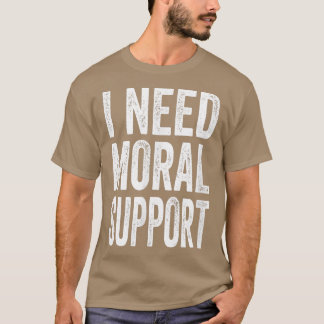 T-shirt J'Ai Besoin D'Un Soutien Moral, Mais Le M Est Sile