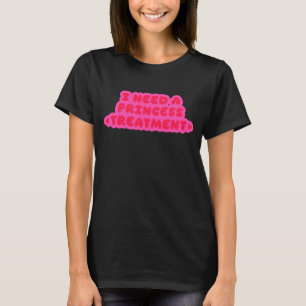 T-shirt J'ai besoin d'un traitement de princesse