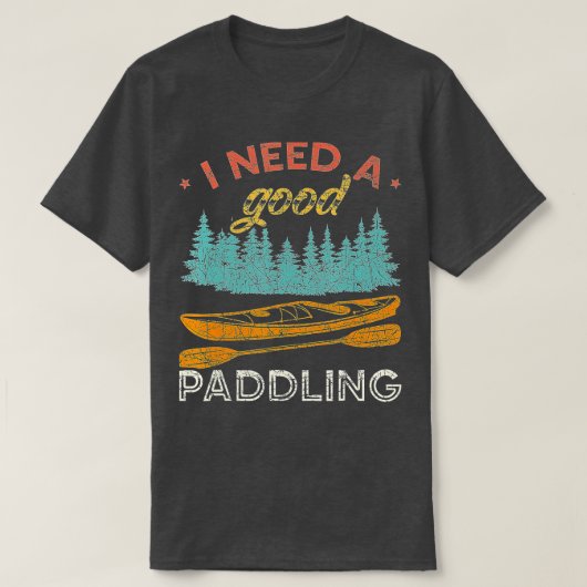 T-shirt J'Ai Besoin D'Une Bonne Pagaie Kayaking Lover Vint (Design devant)